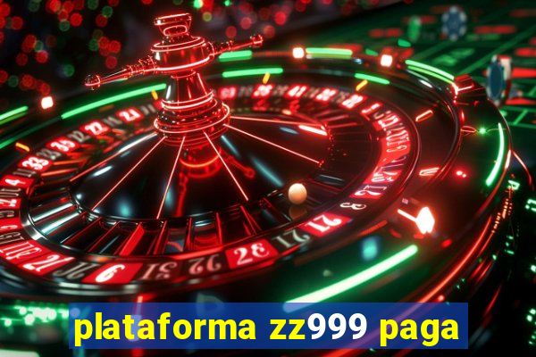 plataforma zz999 paga